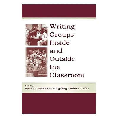 "Writing Groups Inside and Outside the Classroom" - "" ("Moss Beverly J.")