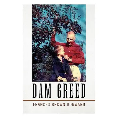 "Dam Greed" - "" ("Dorward Frances Brown")