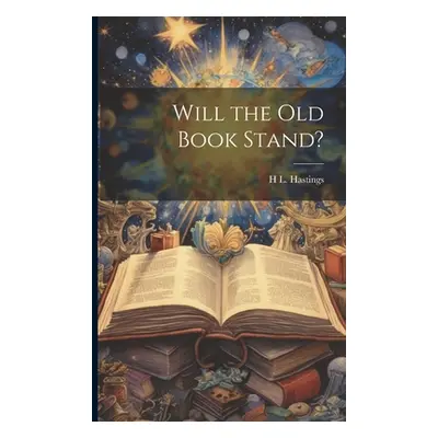 "Will the Old Book Stand?" - "" ("Hastings H. L. 1831-1899")