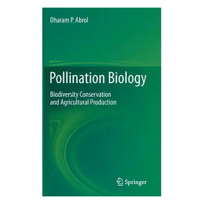 "Pollination Biology: Biodiversity Conservation and Agricultural Production" - "" ("Abrol Dharam