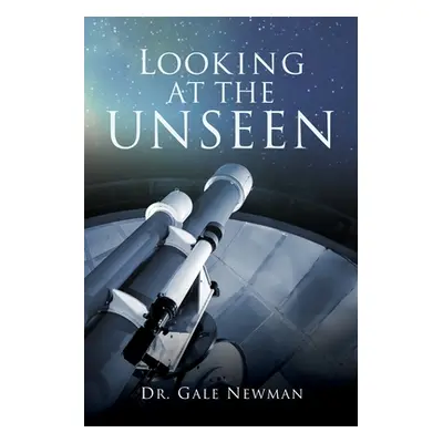 "Looking At The Unseen" - "" ("Newman Gale")