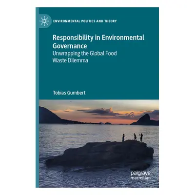 "Responsibility in Environmental Governance: Unwrapping the Global Food Waste Dilemma" - "" ("Gu