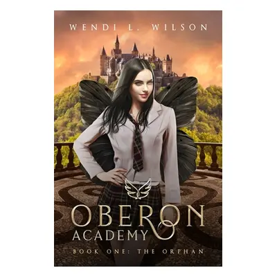 "Oberon Academy Book One: The Orphan" - "" ("Wilson Wendi")