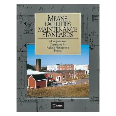 "Means Facilities Maintenance Standards: A Comprehensive Overview of the Facilities Management P