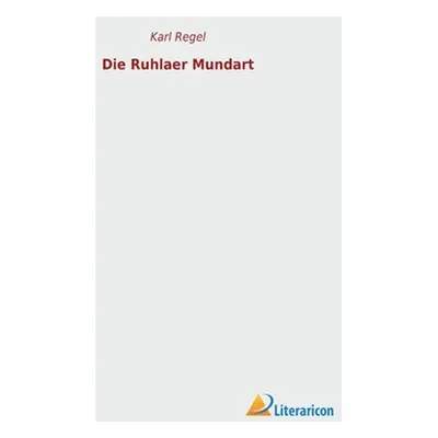 "Die Ruhlaer Mundart" - "" ("Regel Karl")