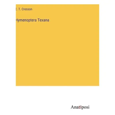 "Hymenoptera Texana" - "" ("Cresson E. T.")