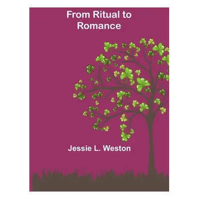 "From Ritual to Romance" - "" ("L. Weston Jessie")