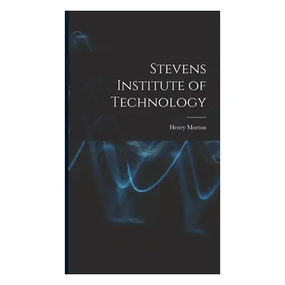 "Stevens Institute of Technology" - "" ("Morton Henry 1837-1902")