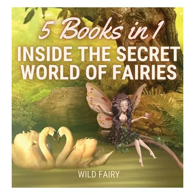 "Inside the Secret World of Fairies: 5 Books in 1" - "" ("Fairy Wild")