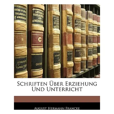 "Schriften ber Erziehung Und Unterricht" - "" ("Francke August Hermann")