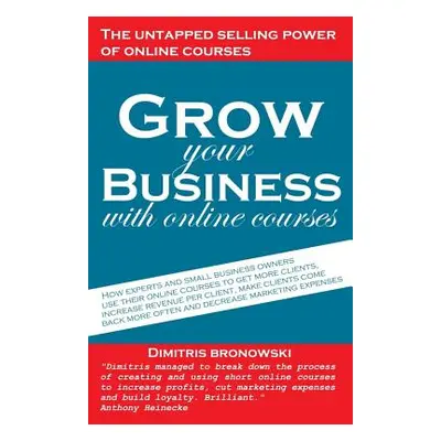 "Grow Your Business with Online Courses: How Experts and Small Business Owners Use Their Online 