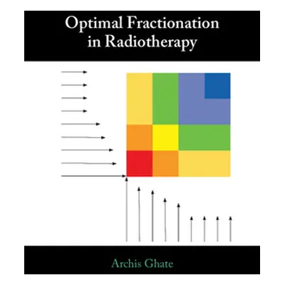 "Optimal Fractionation in Radiotherapy" - "" ("Ghate Archis")