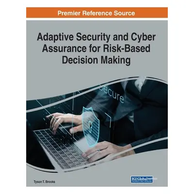 "Adaptive Security and Cyber Assurance for Risk-Based Decision Making" - "" ("Brooks Tyson T.")