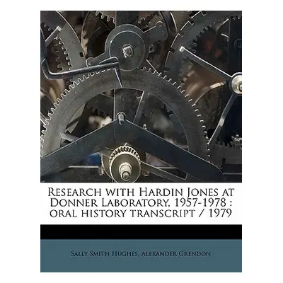 "Research with Hardin Jones at Donner Laboratory, 1957-1978: Oral History Transcript / 1979" - "