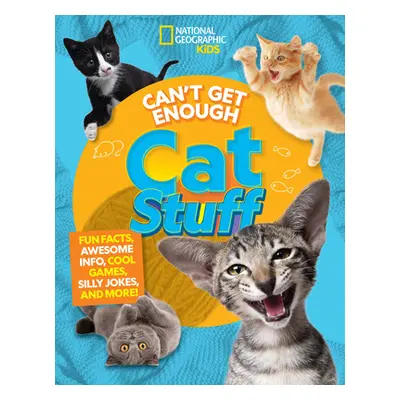 "Can't Get Enough Cat Stuff: Fun Facts, Awesome Info, Cool Games, Silly Jokes, and More!" - "" (