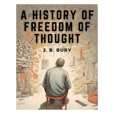 "A History of Freedom of Thought" - "" ("J B Bury")