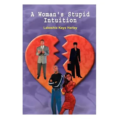 "A Woman's Stupid Intuition" - "" ("Harley Lakeshia Keys")