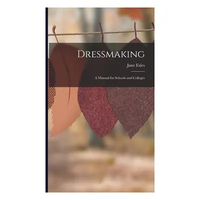 "Dressmaking: A Manual for Schools and Colleges" - "" ("Fales Jane")