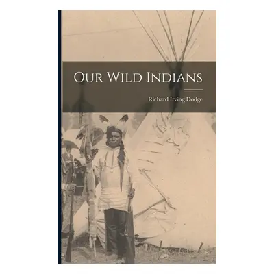 "Our Wild Indians" - "" ("Dodge Richard Irving")