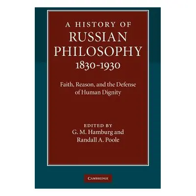 "A History of Russian Philosophy 1830-1930: Faith, Reason, and the Defense of Human Dignity" - "