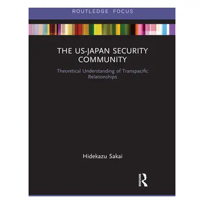 "The US-Japan Security Community: Theoretical Understanding of Transpacific Relationships" - "" 