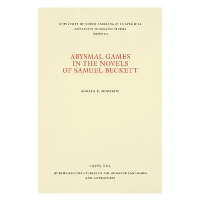 "Abysmal Games in the Novels of Samuel Beckett" - "" ("Moorjani Angela B.")