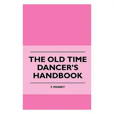 "The Old Time Dancer's Handbook" - "" ("Mainey F.")