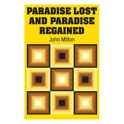 "Paradise Lost and Paradise Regained" - "" ("Milton John")