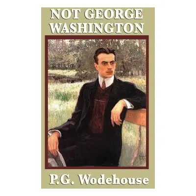 "Not George Washington" - "" ("Wodehouse P. G.")