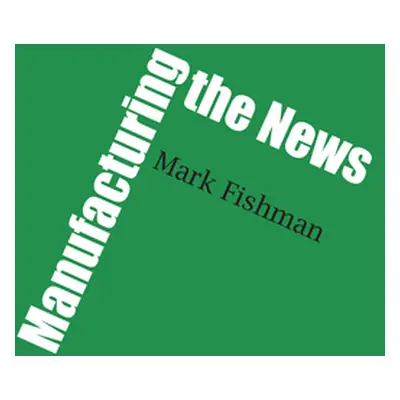 "Manufacturing the News" - "" ("Fishman Mark")