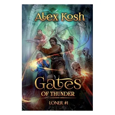 "Gates of Thunder (Loner Book #1): LitRPG Series" - "" ("Kosh Alex")