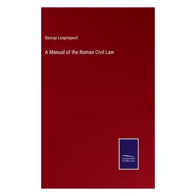 "A Manual of the Roman Civil Law" - "" ("Leapingwell George")