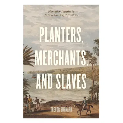 "Planters, Merchants, and Slaves: Plantation Societies in British America, 1650-1820" - "" ("Bur