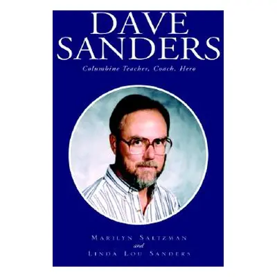 "Dave Sanders--Columbine Teacher" - "" ("Sanders Marilyn Salzman")