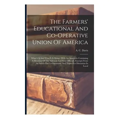 "The Farmers' Educational And Co-operative Union Of America: What It Is And What It Is Doing: Wi