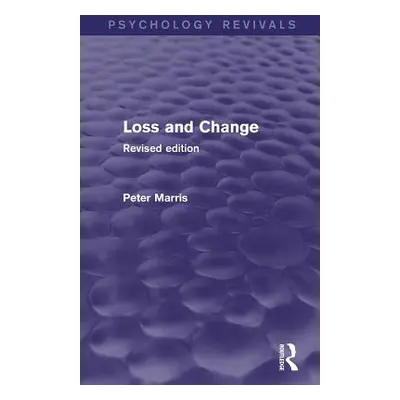 "Loss and Change (Psychology Revivals): Revised Edition" - "" ("Marris Peter")