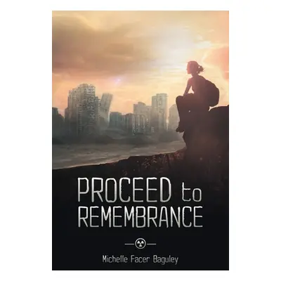 "Proceed to Remembrance" - "" ("Baguley Michelle Facer")