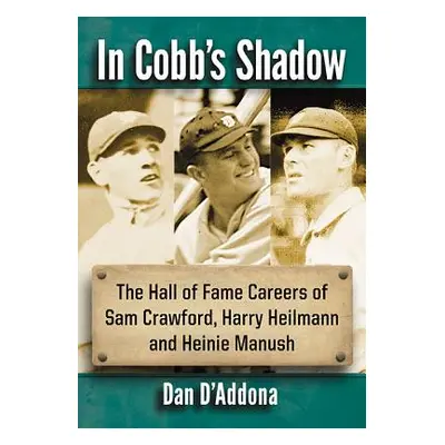 "In Cobb's Shadow: The Hall of Fame Careers of Sam Crawford, Harry Heilmann and Heinie Manush" -