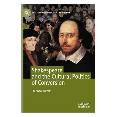 "Shakespeare and the Cultural Politics of Conversion" - "" ("Wittek Stephen")