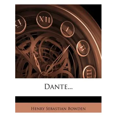 "Dante..." - "" ("Bowden Henry Sebastian")