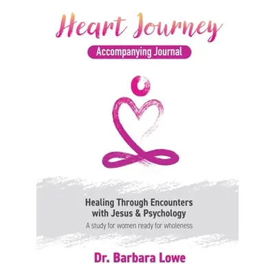 "Heart Journey Accompanying Journal: Healing through Encounters with Jesus & Psychology" - "" ("