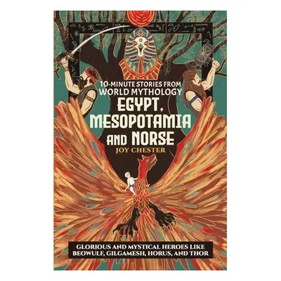 "10-Minute Stories From World Mythology - Egypt, Mesopotamia, and Norse: Glorious and Mystical H