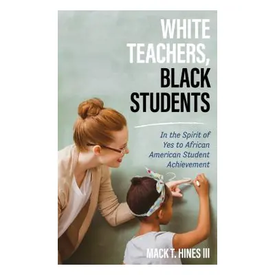 "White Teachers, Black Students: In the Spirit of Yes to African American Student Achievement" -