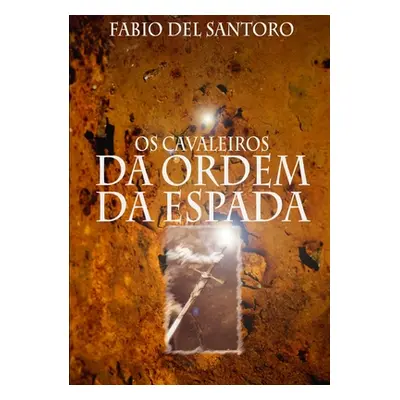 "Os Cavaleiros da Ordem da Espada e os Sete Anjos Dourados" - "" ("del Santoro Fabio")