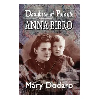 "Daughter of Poland: Anna Bibro" - "" ("Dodaro Mary")