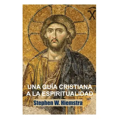 "Una Gua Cristiana a la Espiritualidad: Cimientos para Discpulos" - "" ("Hiemstra Stephen W.")