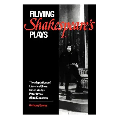 "Filming Shakespeare's Plays: The Adaptations of Laurence Olivier, Orson Welles, Peter Brook, an