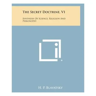 "The Secret Doctrine, V1: Synthesis of Science, Religion and Philosophy" - "" ("Blavatsky H. P."