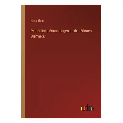 "Persnliche Erinnerungen an den Frsten Bismarck" - "" ("Blum Hans")