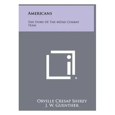 "Americans: The Story Of The 442nd Combat Team" - "" ("Shirey Orville Cresap")